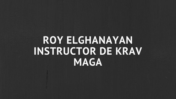 Roy Elghanayan instructor de Krav Maga